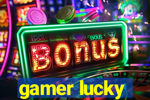 gamer lucky